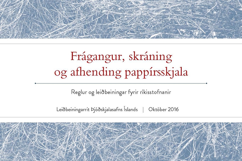 Frágangur, skráning og afhendingu pappírsskjala. Reglur og leiðbeiningar fyrir ríkisstofnanir