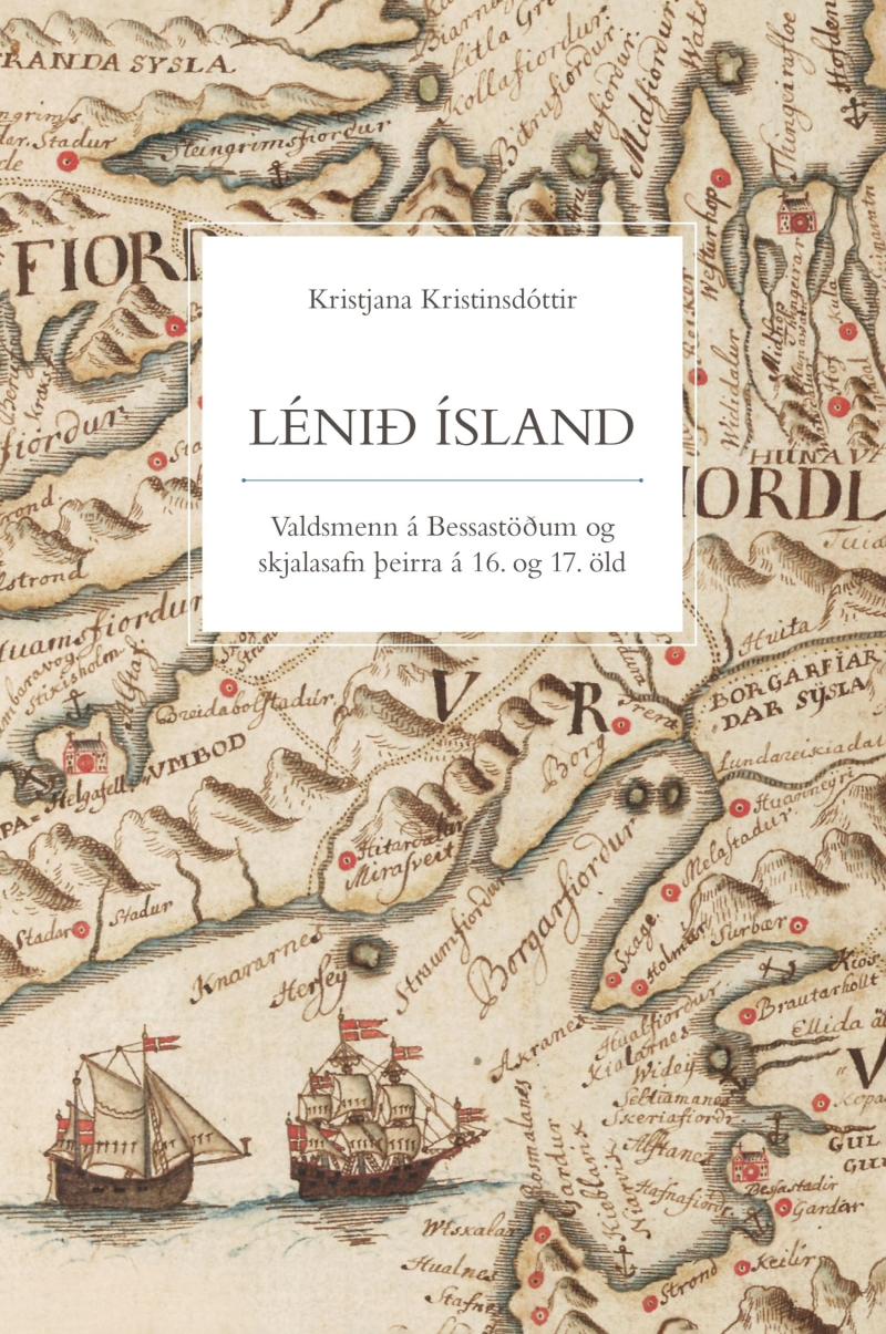 Lénið Ísland - Valdsmenn á Bessastöðum og skjalasafn þeirra á 16. og 17. öld