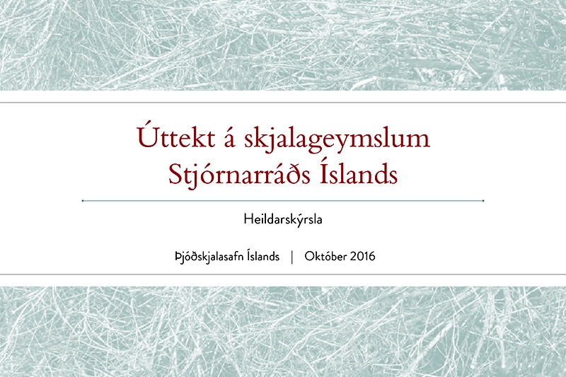 Úttekt á skjalageymslum Stjórnarráðs Íslands. Heildarskýrsla